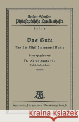 Das Gute: Aus Der Ethik Immanuel Kants Buchenau, Artur 9783663156062 Vieweg+teubner Verlag