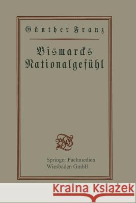 Bismarcks Nationalgefühl Gunther Franz 9783663156321