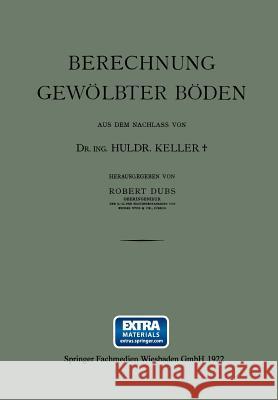 Berechnung Gewölbter Böden Dr Ing Huldr Keller Robert Dubs 9783663156383 Vieweg+teubner Verlag