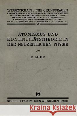 Atomismus Und Kontinuitätstheorie in Der Neuzeitlichen Physik Lohr, Phil Erwin 9783663156536