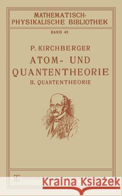 Atom- Und Quantentheorie: II. Quantentheorie P. Kirchberger 9783663156543 Vieweg+teubner Verlag