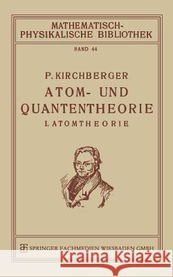 Atom- Und Quantentheorie: I. Atomtheorie Paul Kirchberger 9783663156550 Vieweg+teubner Verlag