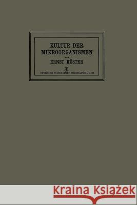 Anleitung Zur Kultur Der Mikroorganismen: Für Den Gebrauch in Zoologischen, Botanischen, Medizinischen Und Landwirtschaftlichen Laboratorien Küster, Ernst 9783663156611