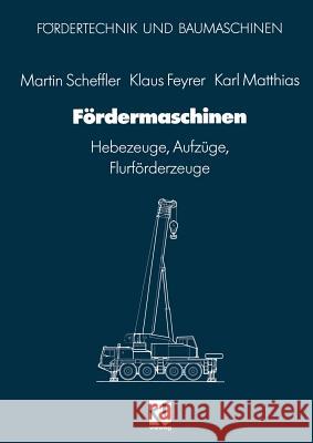 Fördermaschinen: Hebezeuge, Aufzüge, Flurförderzeuge Scheffler, Martin 9783663163190 Vieweg+teubner Verlag