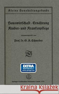 Kleine Haushaltungskunde: Hauswirtschaft - Ernährung, Kinder- Und Krankenpflege Schneider, Prof Dr G. a. 9783663163435 Springer