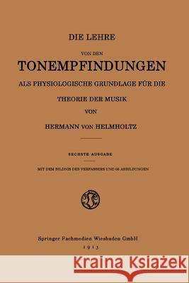 Die Lehre Von Den Tonempfindungen ALS Physiologische Grundlage Für Die Theorie Der Musik Helmholtz, Hermann Von 9783663184829
