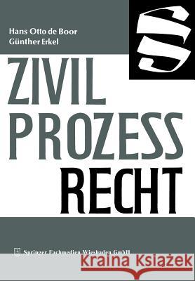 Zivilprozeßrecht Hans Otto De Boor Gunther Erkel 9783663187585 Gabler Verlag