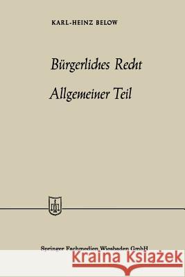 Bürgerliches Recht Allgemeiner Teil Karl-Heinz Below 9783663187653 Gabler Verlag