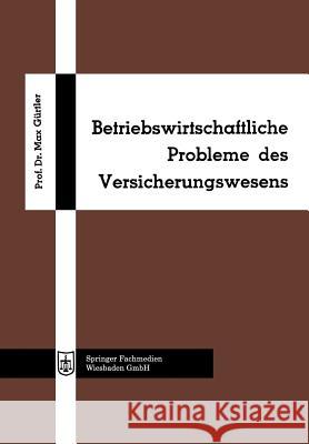 Betriebswirtschaftliche Probleme Des Versicherungswesens Gürtler, Max 9783663187677 Gabler Verlag