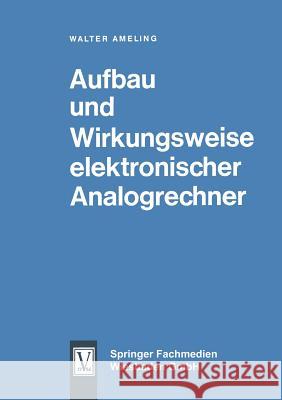 Aufbau Und Wirkungsweise Elektronischer Analogrechner Ameling, Walter 9783663195528 Vieweg+teubner Verlag