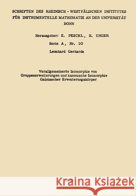 Verallgemeinerte Isomorphie Von Gruppenerweiterungen Und Kanonische Isomorphie Galoisscher Erweiterungskörper Gerhards, Leonhard 9783663196129