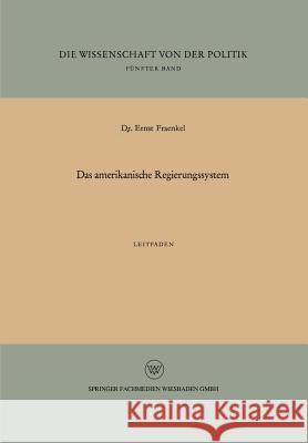 Das Amerikanische Regierungssystem: Leitfaden Fraenkel, Ernst 9783663196181 Vs Verlag Fur Sozialwissenschaften