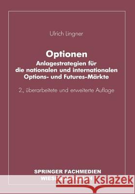 Optionen: Anlagestrategien Für Die Nationalen Und Internationalen Options- Und Futures-Märkte Lingner, Ulrich 9783663198185 Gabler Verlag