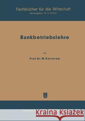 Bankbetriebslehre: 1. Teil Kalveram, Wilhelm 9783663198192 Gabler Verlag