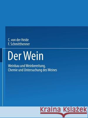 Der Wein: Weinbau Und Weinbereitung Chemie Und Untersuchung Des Weines Heide, Carl 9783663198437