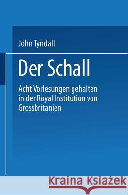 Der Schall: Acht Vorlesungen Gehalten in Der Royal Institution Von Grossbritannien Tyndall, John 9783663198444