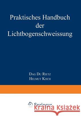 Praktisches Handbuch Der Lichtbogenschweissung Rietz, Dag Du 9783663198468 Vieweg+teubner Verlag