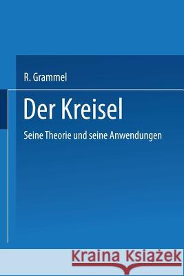 Der Kreisel: Seine Theorie Und Seine Anwendungen Grammel, R. 9783663198475 Vieweg+teubner Verlag