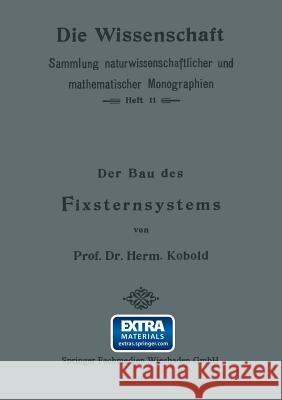Der Bau Des Fixsternsystems Mit Besonderer Berücksichtigung Der Photometrischen Resultate Kobold, Herm 9783663198482 Vieweg+teubner Verlag