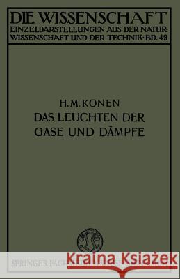 Das Leuchten Der Gase Und Dämpfe: Mit Besonderer Berücksichtigung Der Gesetzmässigkeiten in Spektren Konen, Heinrich 9783663198529