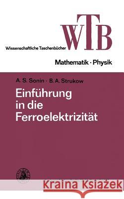 Einführung in Die Ferroelektrizität A S Sonin 9783663198697 Vieweg+teubner Verlag