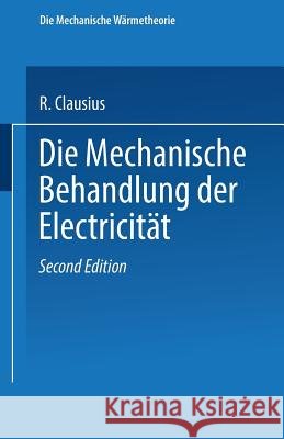 Die Mechanische Behandlung Der Electricität Clausius, R. 9783663198918 Vieweg+teubner Verlag