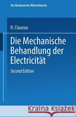 Die Mechanische Behandlung Der Electricität Clausius, R. 9783663198918 Vieweg+teubner Verlag