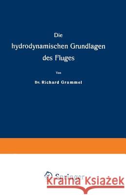 Die Hydrodynamischen Grundlagen Des Fluges Grammel, Richard 9783663198994