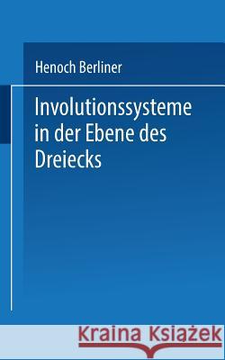 Involutionssysteme in Der Ebene Des Dreiecks Berliner, Henoch 9783663199021