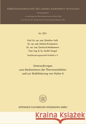 Untersuchungen Zum Mechanismus Der Thermooxidation Und Zur Stabilisierung Von Nylon 6 Giselher Valk Helmut Krussmann Gerhard Heidemann 9783663199281