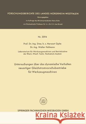 Untersuchungen Über Das Dynamische Verhalten Neuartiger Gleichstromvorschubantriebe Für Werkzeugmaschinen Opitz, Herwart 9783663199366