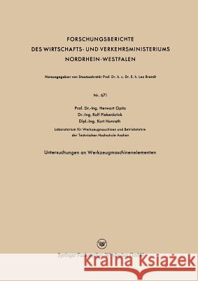 Untersuchungen an Werkzeugmaschinenelementen Herwart Opitz Rolf Piekenbrink Kurt Honrath 9783663199410