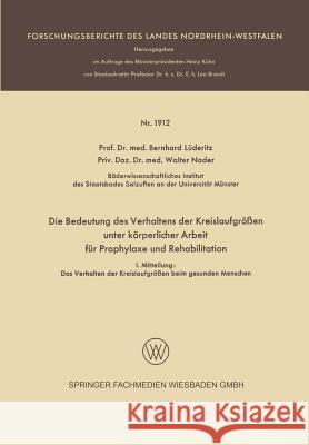 Die Bedeutung Des Verhaltens Der Kreislaufgrößen Unter Körperlicher Arbeit Für Prophylaxe Und Rehabilitation: I. Mitteilung: Das Verhalten Der Kreisla Lüderitz, Bernhard 9783663199625 Vs Verlag Fur Sozialwissenschaften