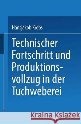 Technischer Fortschritt Und Produktionsvollzug in Der Tuchweberei: Der Weg Zur Automatisierung Krebs, Hansjakob 9783663199984