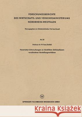 Feinstruktur-Untersuchungen an Künstlichen Zellulosefasern Verschiedener Herstellungsverfahren Kast, Wilhelm 9783663200031