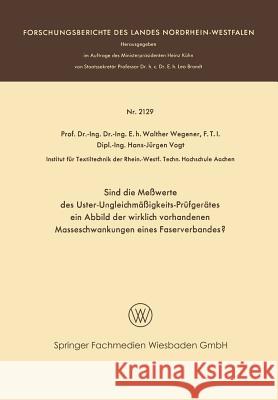 Sind Die Meßwerte Des Uster-Ungleichmäßigkeits-Prüfgerätes Ein Abbild Der Wirklich Vorhandenen Masseschwankungen Eines Faserverbandes? Wegener, Walther 9783663200192 Vs Verlag Fur Sozialwissenschaften