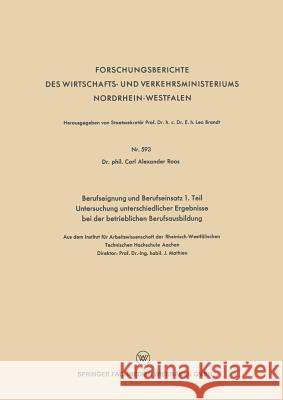 Berufseignung Und Berufseinsatz 1. Teil Untersuchung Unterschiedlicher Ergebnisse Bei Der Betrieblichen Berufsausbildung Alexander Roos 9783663200369 Vs Verlag Fur Sozialwissenschaften