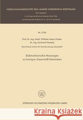 Elektrochemische Messungen an Inertgas-Sauerstoff-Gemischen Wilhelm Anton Fischer 9783663200420 Vs Verlag Fur Sozialwissenschaften