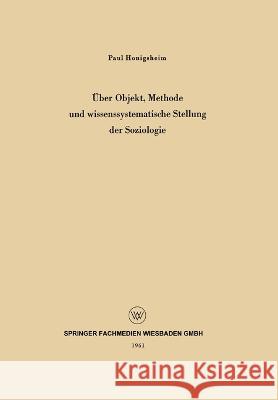 Über Objekt, Methode und wissenssystematische Stellung der Soziologie Honigsheim, Paul 9783663200574 Vs Verlag Fur Sozialwissenschaften