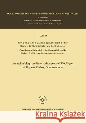 Atemphysiologische Untersuchungen Bei Säuglingen Mit Lippen-, Kiefer-, Gaumenspalten Schettler, Dietrich 9783663200758