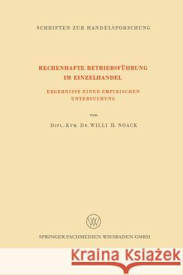 Rechenhafte Betriebsführung Im Einzelhandel: Ergebnisse Einer Empirischen Untersuchung Noack, Willi H. 9783663200864 Vs Verlag Fur Sozialwissenschaften