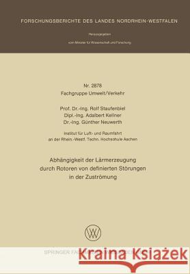 Abhängigkeit Der Lärmerzeugung Durch Rotoren Von Definierten Störungen in Der Zuströmung Staufenbiel, Rolf 9783663200970