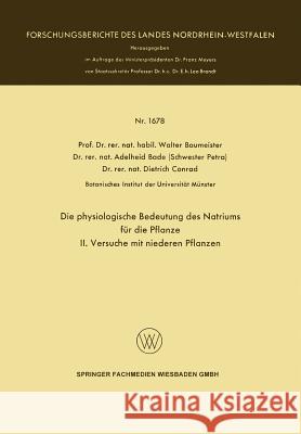Die Physiologische Bedeutung Des Natriums Für Die Pflanze: II. Versuche Mit Niederen Pflanzen Baumeister, Walter 9783663201083