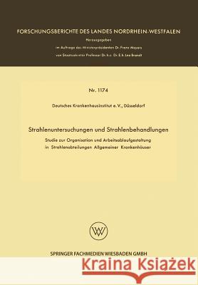 Strahlenuntersuchungen Und Strahlenbehandlungen: Studie Zur Organisation Und Arbeitsablaufgestaltung in Strahlenabteilungen Allgemeiner Krankenhäuser Deutsches Krankenhausinstitut E V Düssel 9783663201151 Vs Verlag Fur Sozialwissenschaften