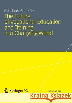 The Future of Vocational Education and Training in a Changing World Matthias Pilz 9783663205180 Vs Verlag Fur Sozialwissenschaften