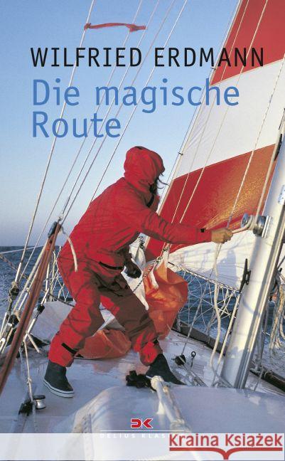 Die magische Route : Als erster Deutscher allein und nonstop um die Erde Erdmann, Wilfried 9783667102683 Delius Klasing