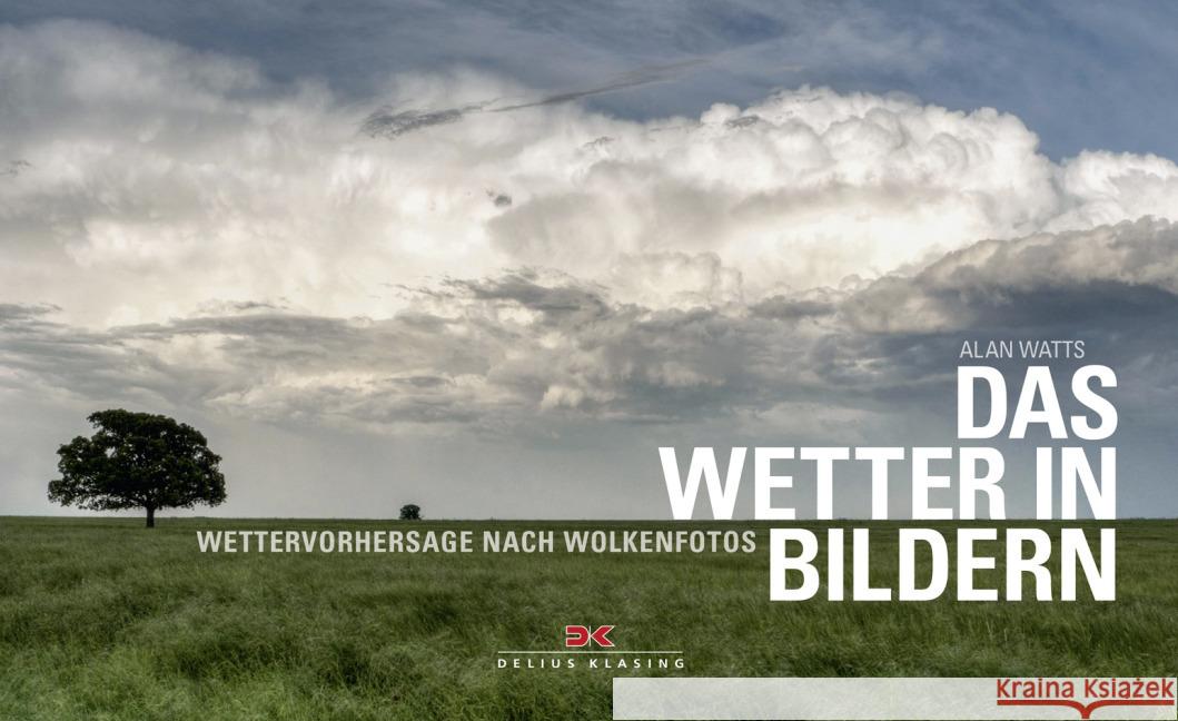Das Wetter in Bildern : Wettervorhersage nach Wolkenfotos Watts, Alan 9783667104298