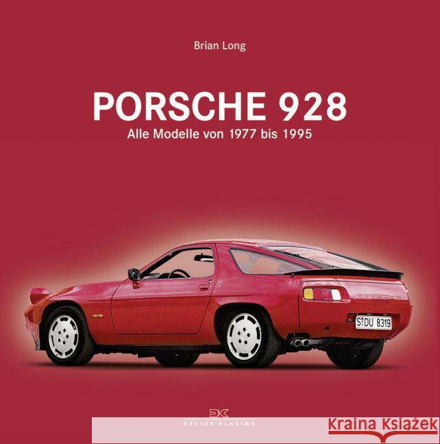 Porsche 928 : Alle Modelle von 1977 bis 1995 Long, Brian 9783667104656