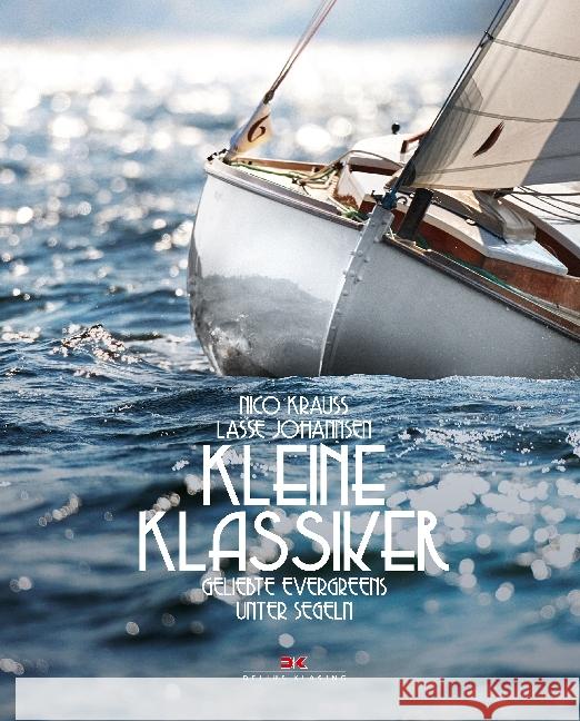 Kleine Klassiker : Geliebte Evergreens unter Segeln Johannsen, Lasse 9783667110725