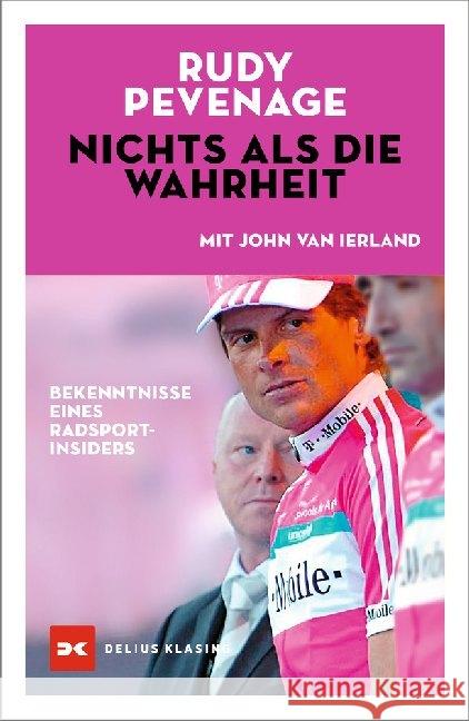 Nichts als die Wahrheit : Bekenntnisse eines Radsport-Insiders Pevenage, Rudy; Ierland, John van 9783667119773 Delius Klasing